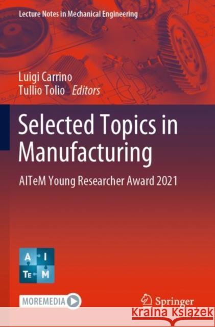 Selected Topics in Manufacturing: AITeM Young Researcher Award 2021 Luigi Carrino Tullio Tolio 9783030826291