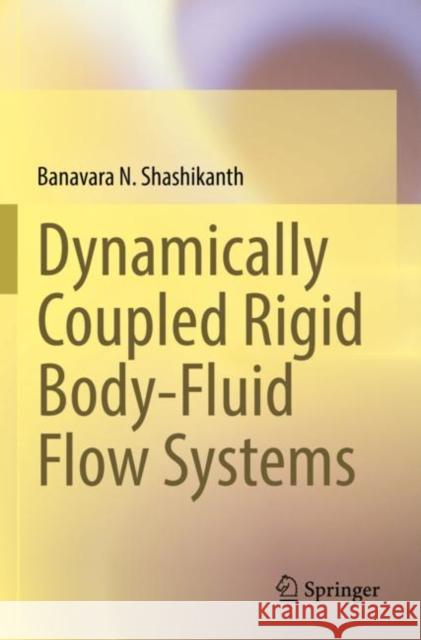 Dynamically Coupled Rigid Body-Fluid Flow Systems Banavara N. Shashikanth 9783030826482 Springer International Publishing