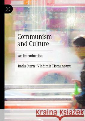 Communism and Culture: An Introduction Radu Stern Vladimir Tismaneanu 9783030826499