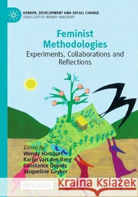 Feminist Methodologies: Experiments, Collaborations and Reflections Wendy Harcourt Karijn Va Constance Dupuis 9783030826567 Palgrave MacMillan
