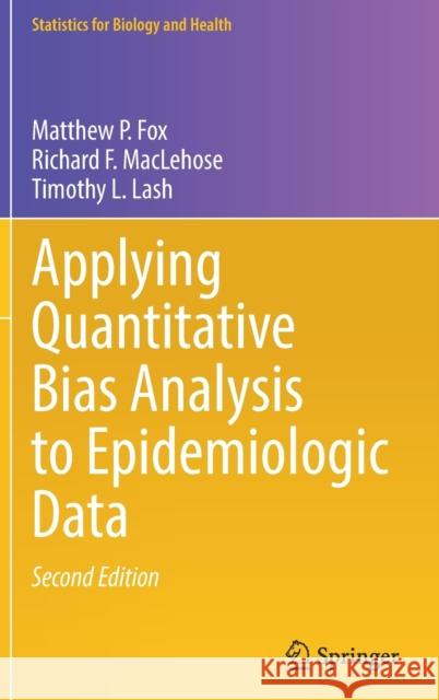 Applying Quantitative Bias Analysis to Epidemiologic Data Timothy Lash Matthew Fox Richard Maclehose 9783030826727