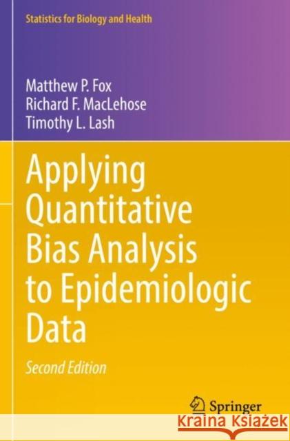 Applying Quantitative Bias Analysis to Epidemiologic Data Matthew P. Fox Richard F. Maclehose Timothy L. Lash 9783030826758 Springer