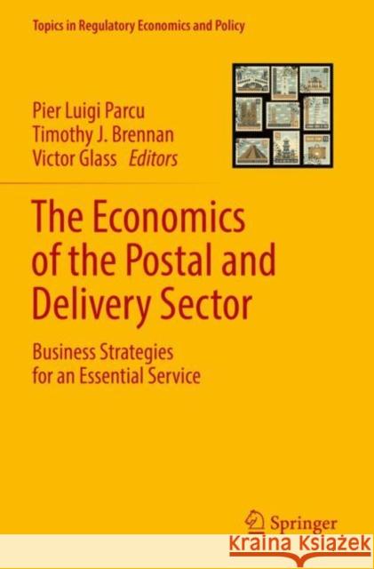 The Economics of the Postal and Delivery Sector: Business Strategies for an Essential Service Pier Luigi Parcu Timothy J. Brennan Victor Glass 9783030826949 Springer