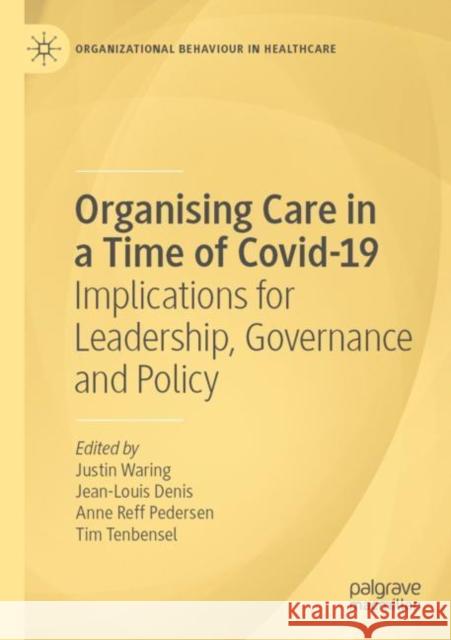 Organising Care in a Time of Covid-19: Implications for Leadership, Governance and Policy Justin Waring Jean-Louis Denis Anne Ref 9783030826987 Palgrave MacMillan