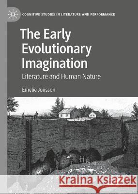 The Early Evolutionary Imagination: Literature and Human Nature Emelie Jonsson 9783030827373