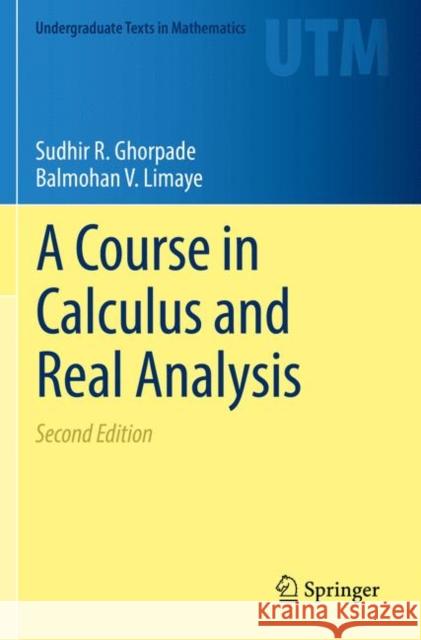 A Course in Calculus and Real Analysis Sudhir R. Ghorpade Balmohan V. Limaye 9783030827410