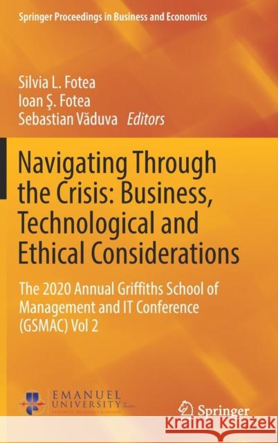 Navigating Through the Crisis: Business, Technological and Ethical Considerations: The 2020 Annual Griffiths School of Management and It Conference (G Fotea, Silvia L. 9783030827502 Springer