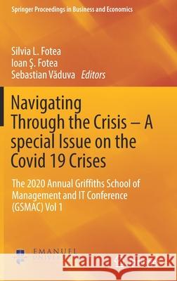 Navigating Through the Crisis - A Special Issue on the Covid 19 Crises: The 2020 Annual Griffiths School of Management and It Conference (Gsmac) Vol 1 Fotea, Silvia L. 9783030827540 Springer