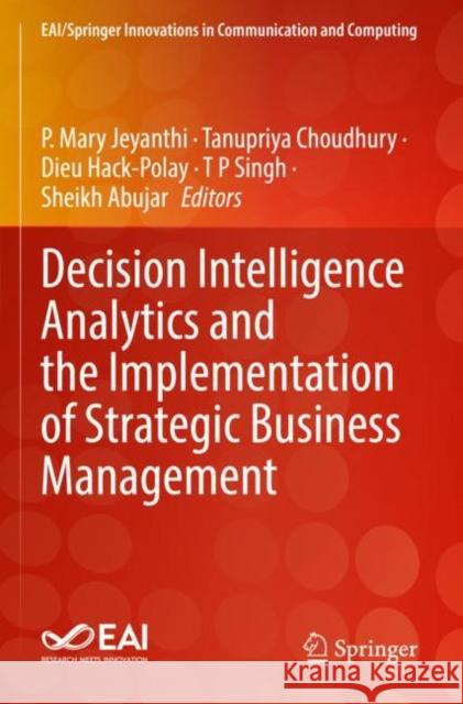 Decision Intelligence Analytics and the Implementation of Strategic Business Management P. Mary Jeyanthi Tanupriya Choudhury Dieu Hack-Polay 9783030827656