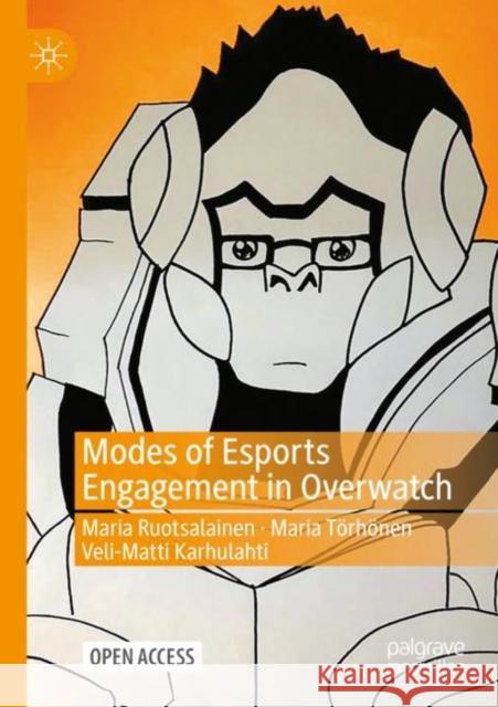 Modes of Esports Engagement in Overwatch Maria Ruotsalainen Maria T 9783030827694 Palgrave MacMillan