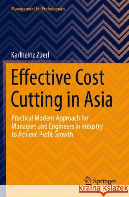 Effective Cost Cutting in Asia: Practical Modern Approach for Managers and Engineers in Industry to Achieve Profit Growth Karlheinz Zuerl 9783030827847 Springer