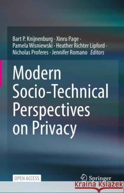 Modern Socio-Technical Perspectives on Privacy Bart P. Knijnenburg Xinru Page Pamela Wisniewski 9783030827854