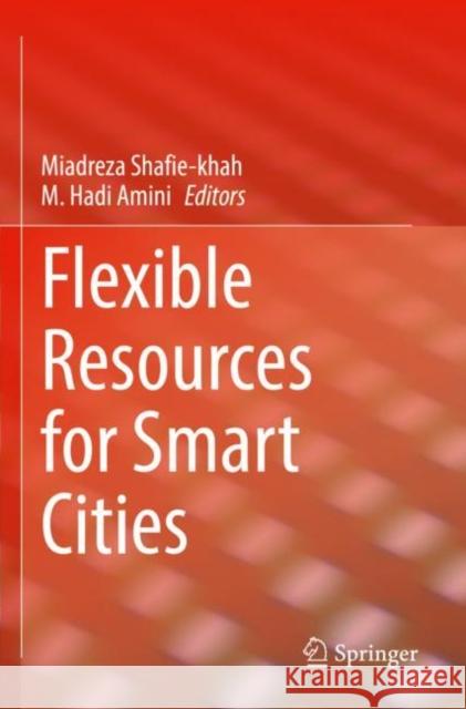 Flexible Resources for Smart Cities Miadreza Shafie-Khah M. Hadi Amini 9783030827984