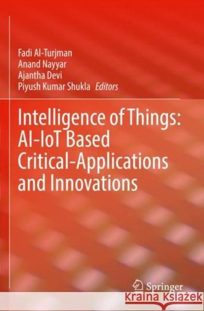 Intelligence of Things: Ai-Iot Based Critical-Applications and Innovations Al-Turjman, Fadi 9783030828028