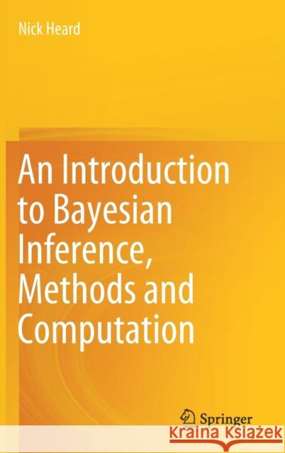 An Introduction to Bayesian Inference, Methods and Computation Nick Heard 9783030828073 Springer