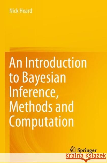 An Introduction to Bayesian Inference, Methods and Computation Nick Heard 9783030828103 Springer International Publishing