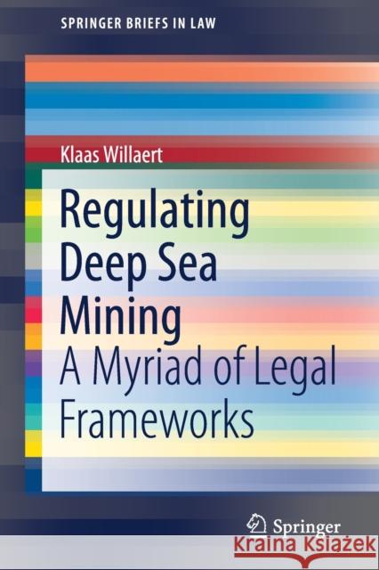 Regulating Deep Sea Mining: A Myriad of Legal Frameworks Klaas Willaert 9783030828332 Springer