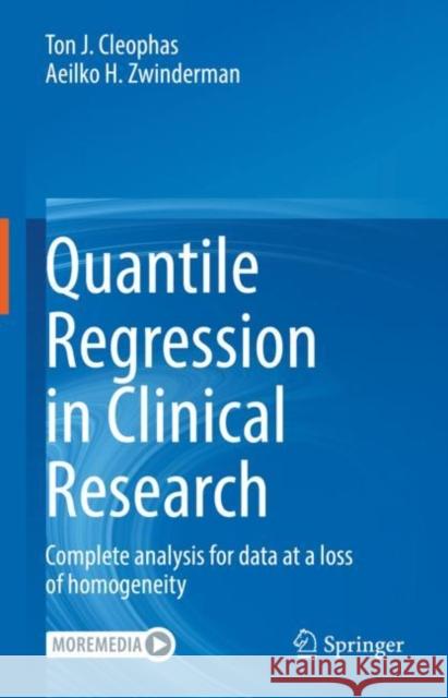 Quantile Regression in Clinical Research: Complete Analysis for Data at a Loss of Homogeneity Ton J. Cleophas Aeilko H. Zwinderman 9783030828394 Springer