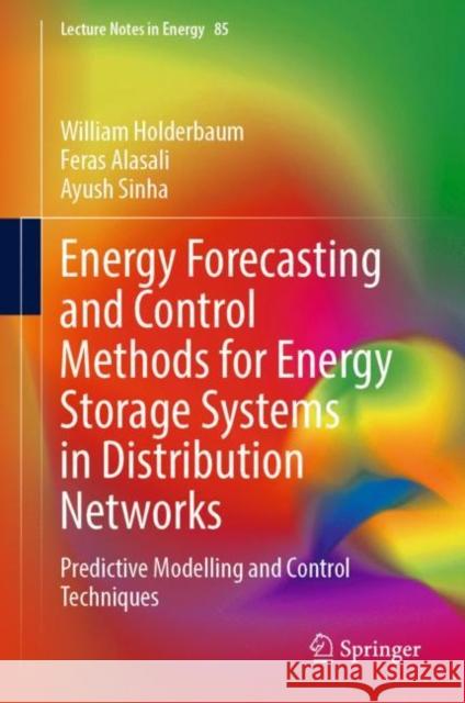 Energy Forecasting and Control Methods for Energy Storage Systems in Distribution Networks: Predictive Modelling and Control Techniques Holderbaum, William 9783030828479 Springer