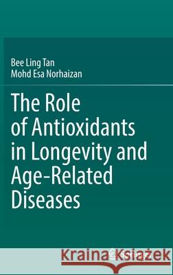 The Role of Antioxidants in Longevity and Age-Related Diseases Bee Lin Mohd Es 9783030828585 Springer