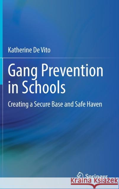 Gang Prevention in Schools: Creating a Secure Base and Safe Haven Katherine d 9783030829131 Springer Nature Switzerland AG