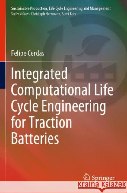 Integrated Computational Life Cycle Engineering for Traction Batteries Felipe Cerdas 9783030829360 Springer International Publishing