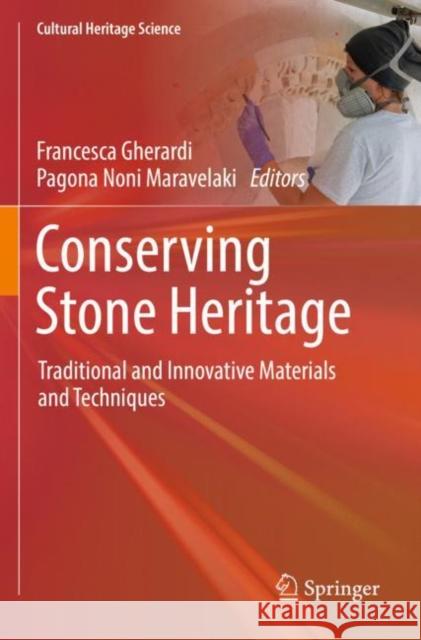 Conserving Stone Heritage: Traditional and Innovative Materials and Techniques Francesca Gherardi Pagona Noni Maravelaki 9783030829445 Springer