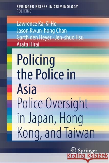 Policing the Police in Asia: Police Oversight in Japan, Hong Kong, and Taiwan Education University of Hong Kong        Jason Kwun Chan Garth De 9783030829803
