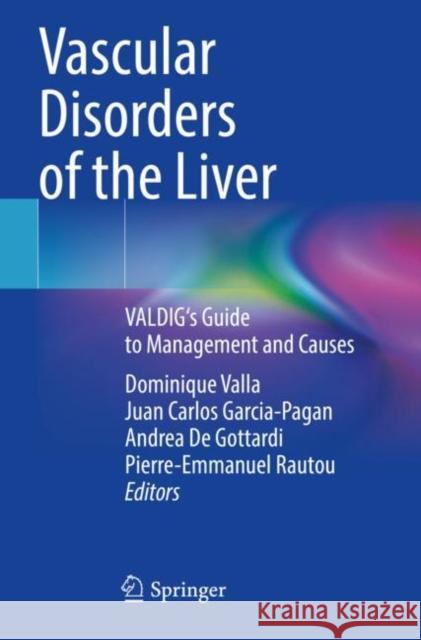 Vascular Disorders of the Liver: VALDIG's Guide to Management and Causes Dominique Valla Juan Carlos Garcia-Pagan Andrea d 9783030829902 Springer