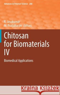 Chitosan for Biomaterials IV: Biomedical Applications R. Jayakumar M. Prabaharan 9783030830205 Springer