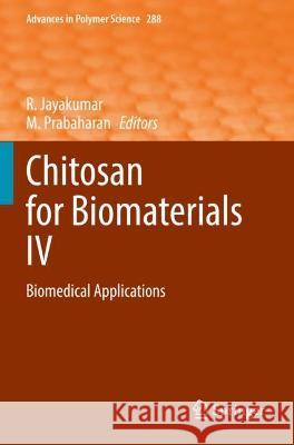 Chitosan for Biomaterials IV: Biomedical Applications Jayakumar, R. 9783030830236