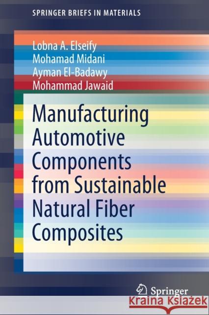 Manufacturing Automotive Components from Sustainable Natural Fiber Composites Lobna A. Elseify Mohamad Midani Ayman El-Badawy 9783030830243 Springer