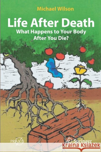 Life After Death: What Happens to Your Body After You Die? Mike Wilson 9783030830359 Springer Nature Switzerland AG