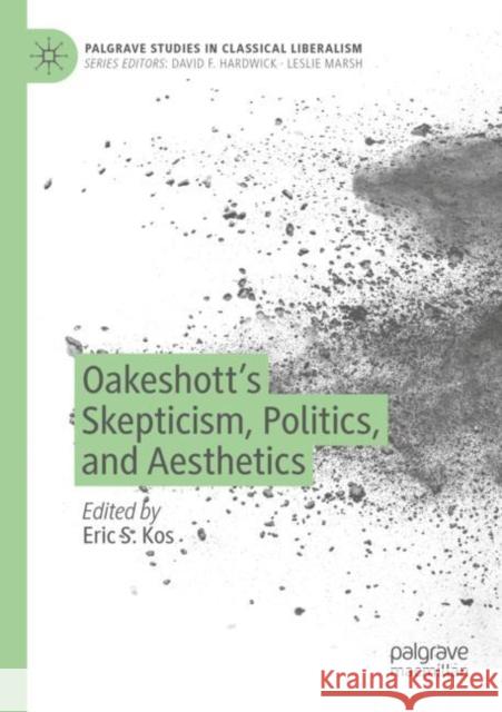 Oakeshott’s Skepticism, Politics, and Aesthetics Eric S. Kos 9783030830571 Palgrave MacMillan