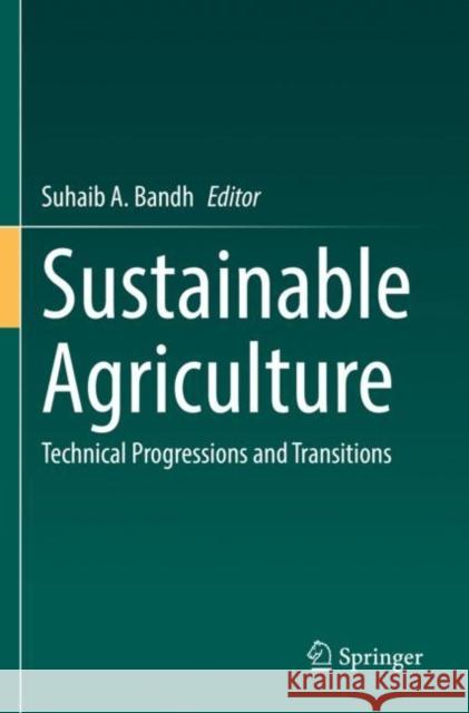 Sustainable Agriculture: Technical Progressions and Transitions Bandh, Suhaib A. 9783030830687