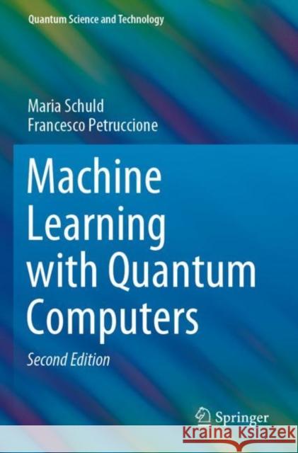 Machine Learning with Quantum Computers Schuld, Maria, Petruccione, Francesco 9783030831004 Springer International Publishing