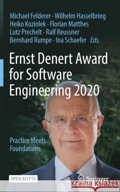 Ernst Denert Award for Software Engineering 2020: Practice Meets Foundations Michael Felderer Wilhelm Hasselbring Heiko Koziolek 9783030831271 Springer