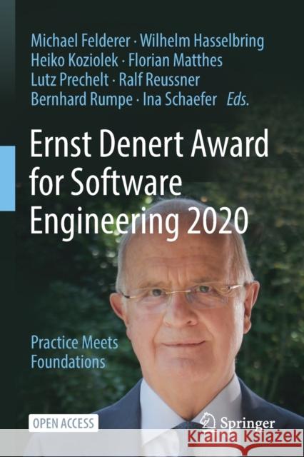 Ernst Denert Award for Software Engineering 2020: Practice Meets Foundations Michael Felderer Wilhelm Hasselbring Heiko Koziolek 9783030831301 Springer