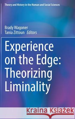 Experience on the Edge: Theorizing Liminality Brady Wagoner Tania Zittoun 9783030831707