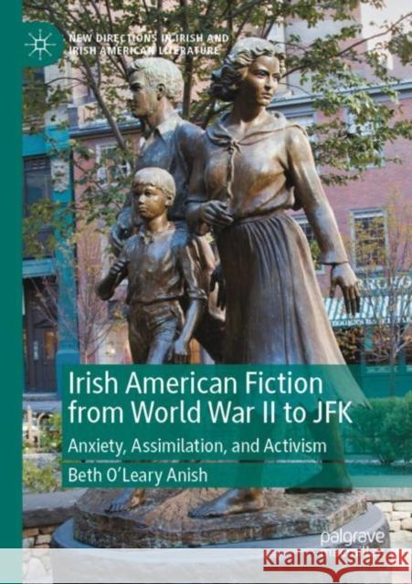 Irish American Fiction from World War II to JFK: Anxiety, Assimilation, and Activism Beth O'Lear 9783030831967 Palgrave MacMillan