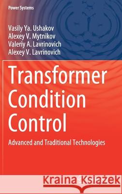 Transformer Condition Control: Advanced and Traditional Technologies Vasily Ya Ushakov Alexey V. Mytnikov Valeriy A. Lavrinovich 9783030831974