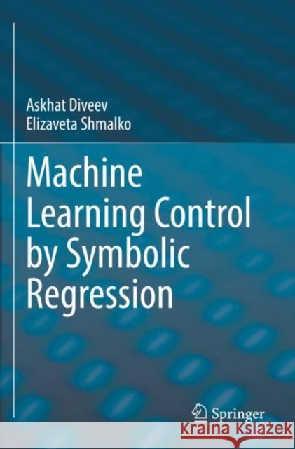 Machine Learning Control by Symbolic Regression Askhat Diveev Elizaveta Shmalko 9783030832155