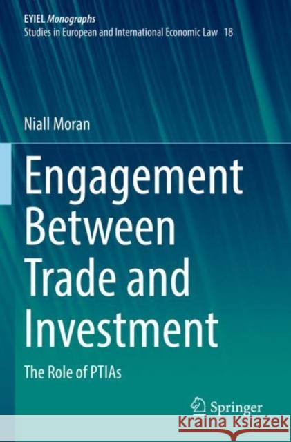 Engagement Between Trade and Investment: The Role of PTIAs Niall Moran 9783030832612 Springer
