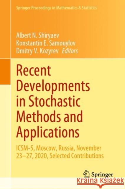 Recent Developments in Stochastic Methods and Applications: Icsm-5, Moscow, Russia, November 23-27, 2020, Selected Contributions Albert N. Shiryaev Konstantin E. Samouylov Dmitry V. Kozyrev 9783030832650