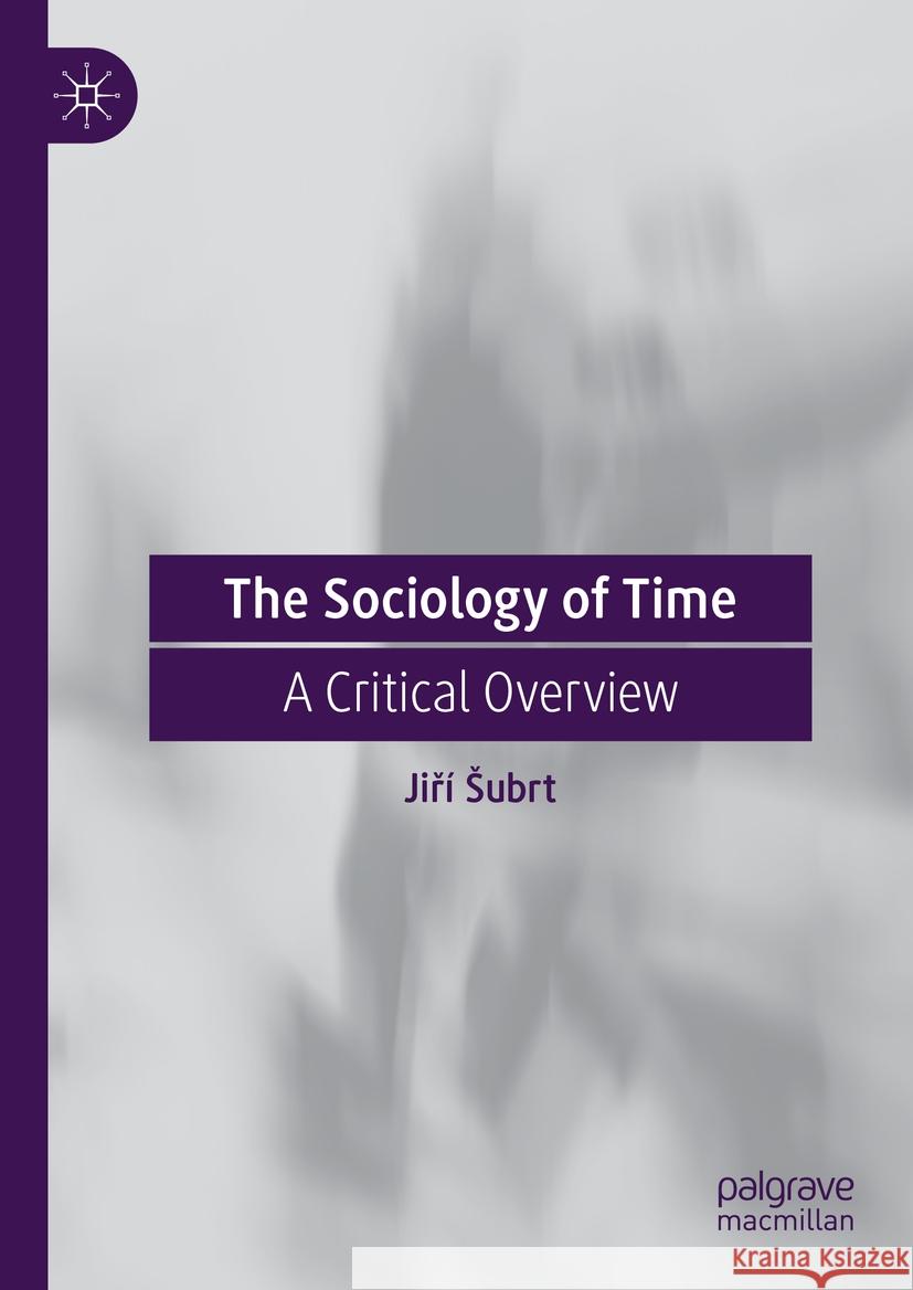 The Sociology of Time: A Critical Overview Jiř Subrt 9783030832889 Palgrave MacMillan