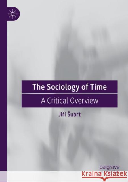 The Sociology of Time: A Critical Overview Jiř? Subrt 9783030832919 Palgrave MacMillan