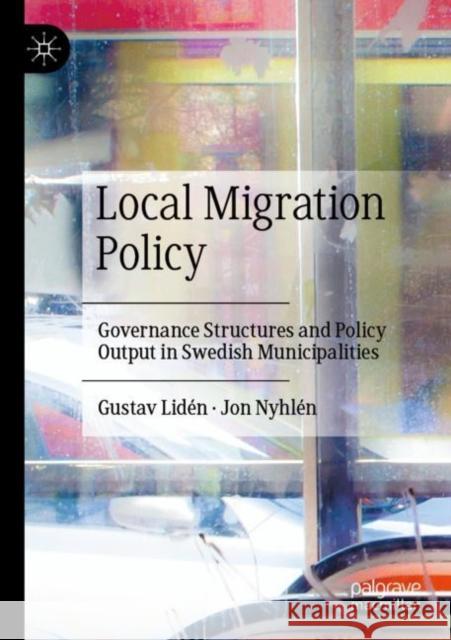 Local Migration Policy: Governance Structures and Policy Output in Swedish Municipalities Gustav Lid?n Jon Nyhl?n 9783030832957 Palgrave MacMillan