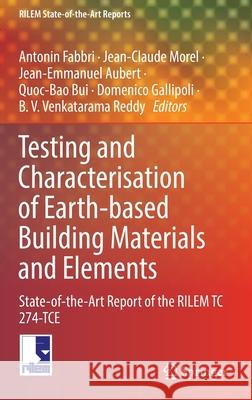 Testing and Characterisation of Earth-Based Building Materials and Elements: State-Of-The-Art Report of the Rilem Tc 274-Tce Antonin Fabbri Jean-Claude Morel Jean-Emmanuel Aubert 9783030832964 Springer