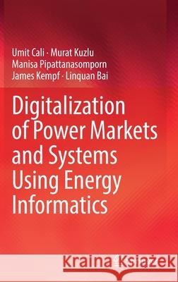 Digitalization of Power Markets and Systems Using Energy Informatics  Cali Murat Kuzlu Manisa Pipattanasomporn 9783030833008 Springer