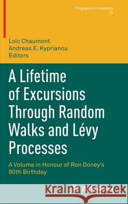 A Lifetime of Excursions Through Random Walks and Lévy Processes: A Volume in Honour of Ron Doney's 80th Birthday Chaumont, Loïc 9783030833084 Birkhauser